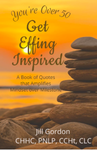 You’re Over 50: Get Effing Inspired by Jill Gordon